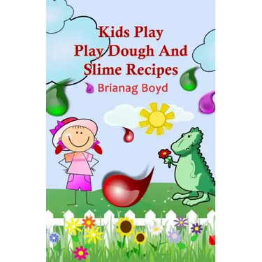 Kids Play: Play Dough And Slime Recipes