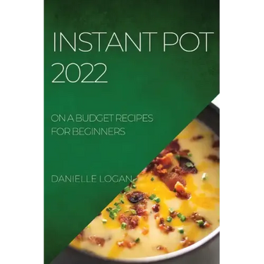 Instant Pot 2022: On a Budget Recipes for Beginners