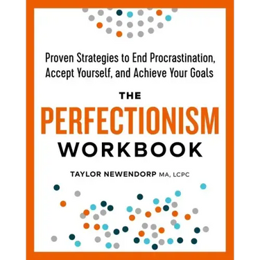 The Perfectionism Workbook: Proven Strategies to End Procrastination, Accept Yourself, and Achieve Your Goals