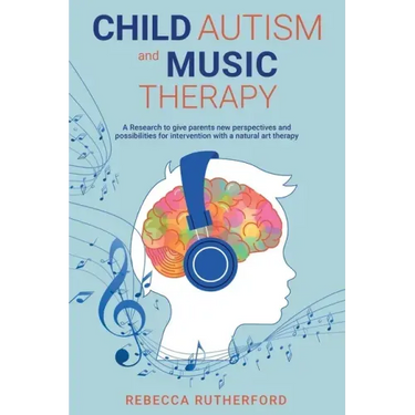 Child Autism and Music Therapy: A Research to give parents new perspectives and possibilities for intervention with a natural art therapy