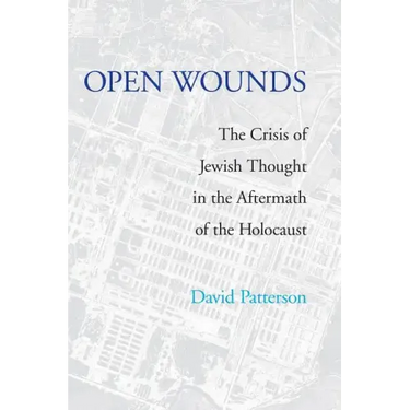 Open Wounds: The Crisis of Jewish Thought in the Aftermath of the Holocaust