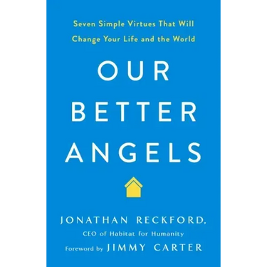 Our Better Angels: Seven Simple Virtues That Will Change Your Life and the World