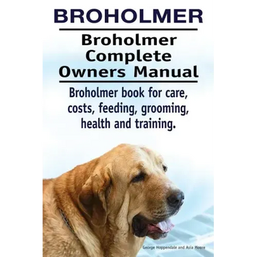 Broholmer. Broholmer Complete Owners Manual. Broholmer book for care, costs, feeding, grooming, health and training.
