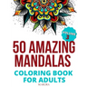 50 Amazing Mandalas Coloring Book For Adults: An Adult Coloring Book With 50 Big And Detailed Mandala Designs, High-Quality Paper, White Background, F