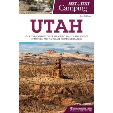 Best Tent Camping: Utah: Your Car-Camping Guide to Scenic Beauty, the Sounds of Nature, and an Escape from Civilization