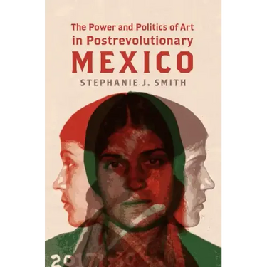 The Power and Politics of Art in Postrevolutionary Mexico