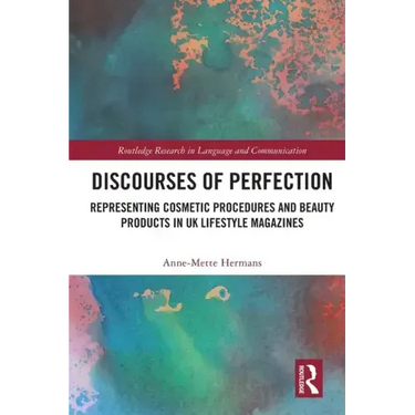 Discourses of Perfection: Representing Cosmetic Procedures and Beauty Products in UK Lifestyle Magazines