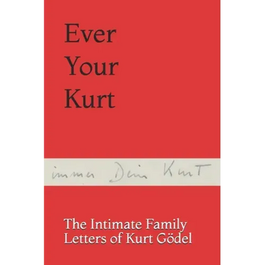 Ever Your Kurt: The Intimate Family Letters of Kurt Gödel
