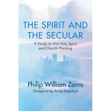 The Spirit and the Secular: A Study on the Holy Spirit and Church Planting