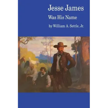 Jesse James Was His Name; Or, Fact and Fiction Concerning the Careers of the Notorious James Brothers of Missouri