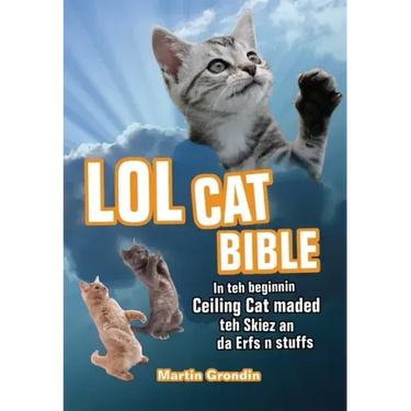 LOLcat Bible: In Teh Beginnin Ceiling Cat Maded Teh Skiez an Da Urfs N Stuffs