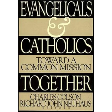 Evangelicals and Catholics Together: Toward a Common Mission