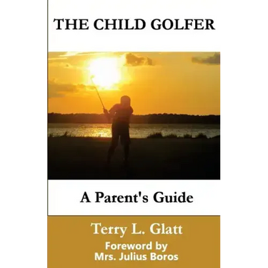 The Child Golfer: A Parent's Guide. Foreword by Mrs. Julius Boros.
