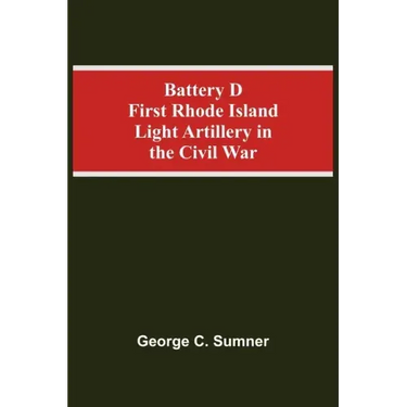 Battery D First Rhode Island Light Artillery In The Civil War