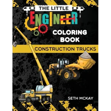 The Little Engineer Coloring Book - Construction Trucks: Fun and Educational Construction Truck Coloring Book for Preschool and Elementary Children