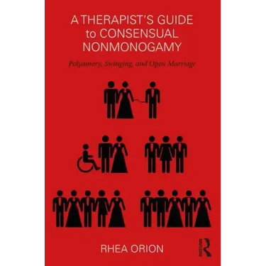 A Therapist's Guide to Consensual Nonmonogamy: Polyamory, Swinging, and Open Marriage