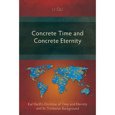 Concrete Time and Concrete Eternity: Karl Barth's Doctrine of Time and Eternity and Its Trinitarian Background