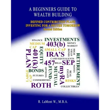 A Beginners Guide To Wealth Building: Defined Contribution Plans Investing For A Secure Tomorrow