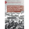 Exceptional Violence and the Crisis of Classic American Literature