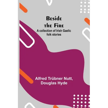 Beside the Fire: A collection of Irish Gaelic folk stories