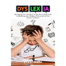 Dyslexia: Bringing out the Best in Dyslexic Kids and Unlocking the Hidden Potential of the Dyslexic Brain