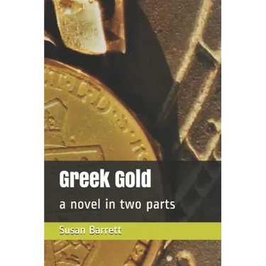 Greek Gold: a novel in two parts