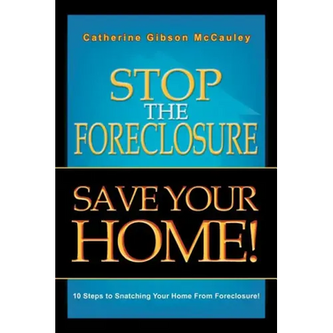 Stop the Foreclosure Save Your Home!: 10 Steps to Snatching Your Home from Foreclosure!