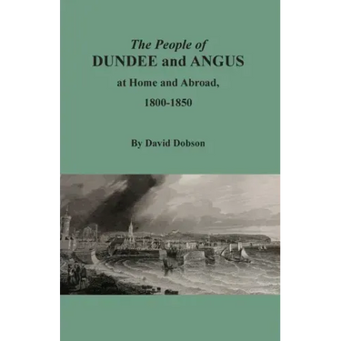 The People of Dundee and Angus at Home and Abroad, 1800-1850