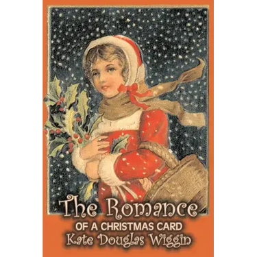 The Romance of a Christmas Card by Kate Douglas Wiggin, Fiction, Historical, United States, People & Places, Readers - Chapter Books