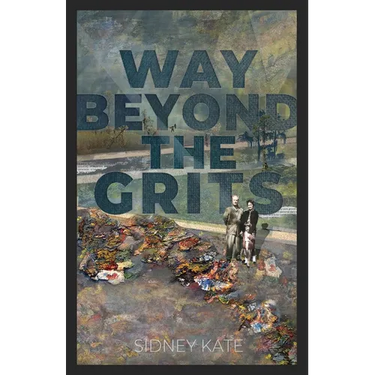 Way Beyond The GRITS: A Historical Saga of the Antics of a Girl Raised in the South in the 50s, 60s and 70s