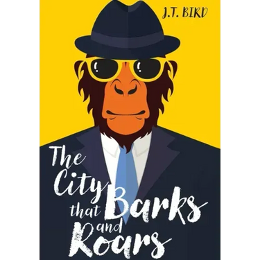 The City That Barks And Roars: A thrilling detective mystery in a world of walking talking animals