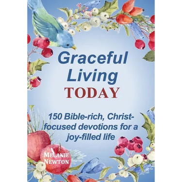 Graceful Living Today: 150 Bible-rich, Christ-focused devotions for a joy-filled life