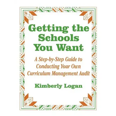 Getting the Schools You Want: A Step-By-Step Guide to Conducting Your Own Curriculum Management Audit