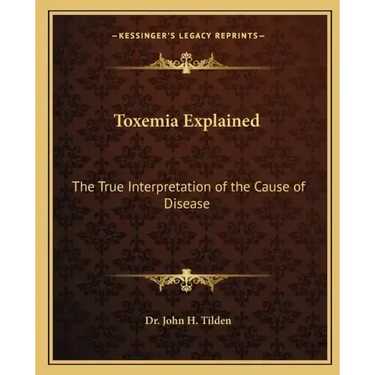 Toxemia Explained: The True Interpretation of the Cause of Disease