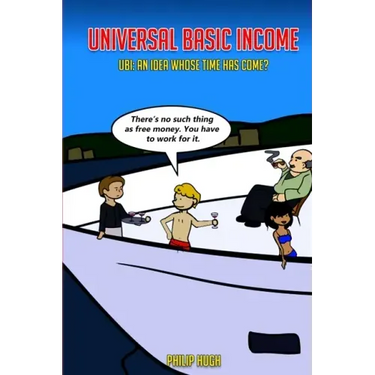 Universal Basic Income: UBI: An Idea Whose Time Has Come?