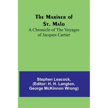 The Mariner of St. Malo: A chronicle of the voyages of Jacques Cartier
