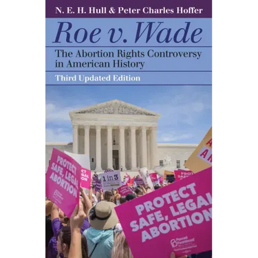 Roe V. Wade: The Abortion Rights Controversy in American History
