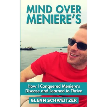Mind Over Meniere's: How I Conquered Meniere's Disease and Learned to Thrive
