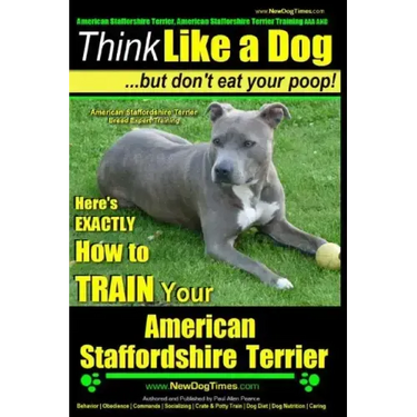 American Staffordshire Terrier, American Staffordshire Terrier Training AAA AKC: Think Like a Dog, but Don't Eat Your Poop! American Staffordshire Ter