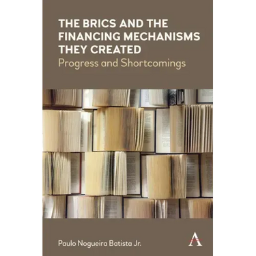 The Brics and the Financing Mechanisms They Created: Progress and Shortcomings