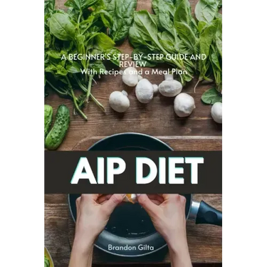 AIP (Autoimmune Protocol) Diet: A Beginner's Step-by-Step Guide and Review With Recipes and a Meal Plan