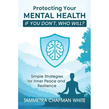 Protecting Your Mental Health: If You Don't, Who Will?