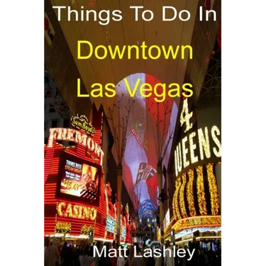 Things To Do In Downtown Las Vegas