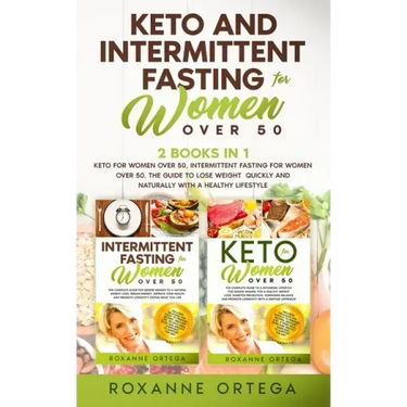 Keto and Intermittent Fasting for Women Over 50: 2 Books in 1: Keto for Women Over 50, Intermittent Fasting for Women Over 50. The Guide to Lose Weigh