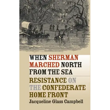 When Sherman Marched North from the Sea: Resistance on the Confederate Home Front