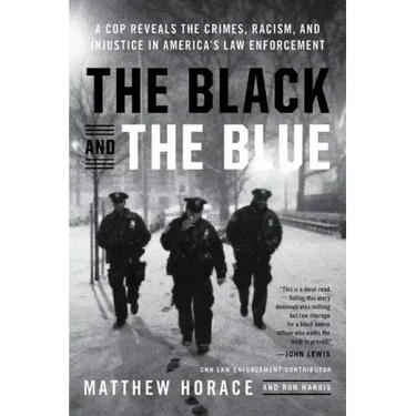 The Black and the Blue: A Cop Reveals the Crimes, Racism, and Injustice in America's Law Enforcement