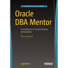 Oracle DBA Mentor: Succeeding as an Oracle Database Administrator