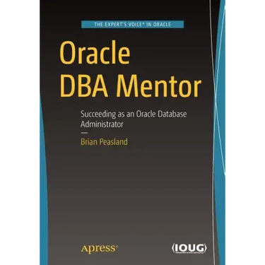 Oracle DBA Mentor: Succeeding as an Oracle Database Administrator