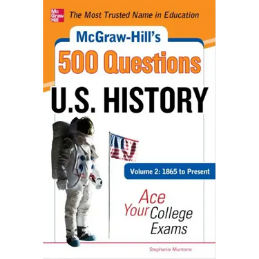 McGraw-Hill's 500 U.S. History Questions, Volume 2: 1865 to Present: Ace Your College Exams: 3 Reading Tests + 3 Writing Tests + 3 Mathematics Tests