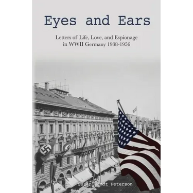 Eyes and Ears: Letters of life, love, and espionage in WWII Germany 1938-1956